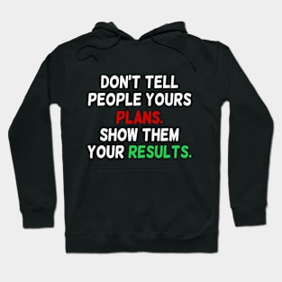 Don'T Tell People Your Plans Show Them Your Results Hoodie